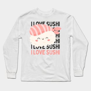 I love Sushi Cute Kawaii Sushi Animal Life is better eating sushi ramen Chinese food addict Long Sleeve T-Shirt